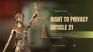 Right to Privacy under Article 21 | Indian Constitution & Fundamental Rights