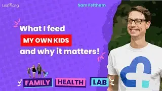 What I Feed My Own Kids and Why it Matters - Sam Feltham, Low Carb Director