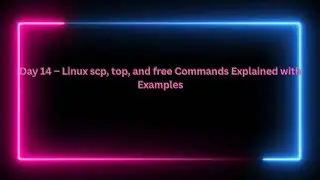 Day 14 – Linux scp, top, and free Commands Explained with Examples