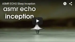 ASMR ECHO Sleep Inception
