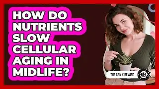 How Do Nutrients Slow Cellular Aging In Midlife? - The Gen X Rewind