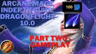 Comprehensive Dragonflight Arcane Mage Guide 10.0 - Part 2 (Gameplay)
