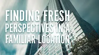 Finding Fresh Perspectives in a Familiar Location - Photo Walk in Downtown Bellevue