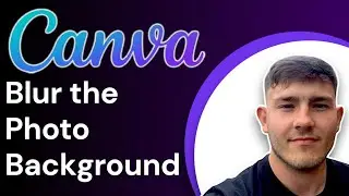 How To Blur the Photo Background in Canva  (2025 Guide)