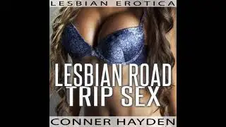 Lesbian Road Trip Sex - Lesbian Erotica - Conner Hayden