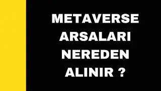Metaverse Arsaları Nereden Alınır? 
