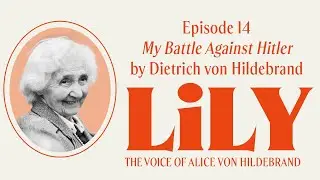 Episode 14: My Battle Against Hitler - Alice von Hildebrand and John Henry Crosby