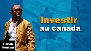 Comment INVESTIR au CANADA