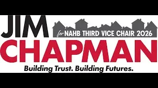 Jim Chapman Candidate for NAHB Third Vice Chairman Address
