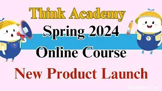 Spring 2024 Think Academy Online Course Product Launch!