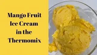 Mango Fruit Ice Cream in the Thermomix - Cooking with Janice
