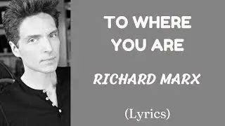 TO WHERE YOU ARE - RICHARD MARX (Lyrics) | @letssingwithme23