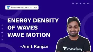 Energy Density of Waves | Wave Motion |Physics |Unacademy Live IIT JAM by Amit Ranjan