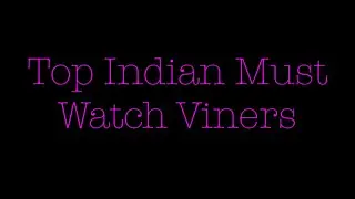 Top 5 Indian Viners