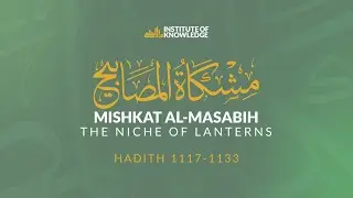 Journey Through Mishkat al-Masabih: Exploring Prophetic Wisdom | Lesson 74 | Hadith 1117-1133