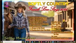 SOFTLY COUNTRY FEMALE LOVE SONGS 2026