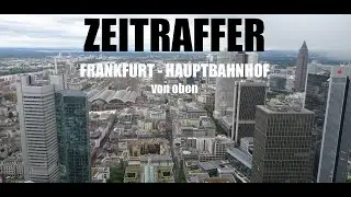 Zeitraffer Hauptbahnhof Frankfurt von oben _ Aussichtsplattform Maintower