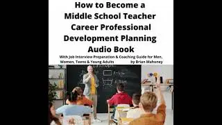 How to Become a Middle School Teacher Career Professional Development Planning Audio Book: With Job