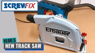 Screwfix Erbauer Track Saw - Why I Brought One!