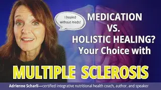 Medication or Holistic Healing with Multiple Sclerosis? Your Choice
