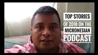 Top stories of Micronesia on the Micronesian Podcast