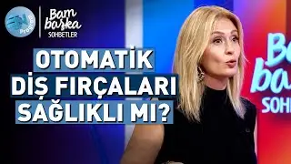 En İyi Diş Fırçası Nasıl Seçilir? Uzman Tavsiyeleri @Bambaşka Sohbetler