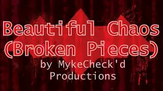 &ldquo;Beautiful Chaos (Broken Pieces)&rdquo; [w/ Lyrics] - MykeCheck'd Productions