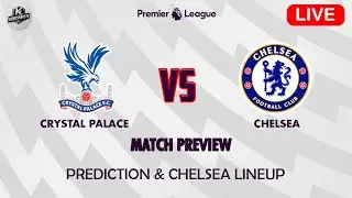 Crystal Palace vs Chelsea | Match Preview | Prediction & Chelsea Lineup