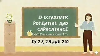 NCERT Ex 2.8, 2.9 & 2.10 | Electrostatic Potential & Capacitance | Class 12 Physics