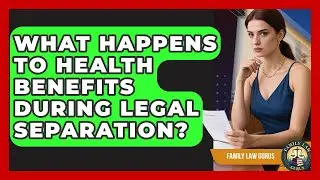 What Happens To Health Benefits During Legal Separation? - Family Law Gurus
