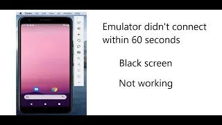 Emulator didn't connect within 60 seconds || Black screen || Emulator is not working