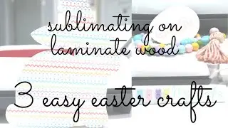 Sublimating on laminate wood! 3 Easy Easter Crafts! #woodsublimation #cricut #eastercrafts #garland