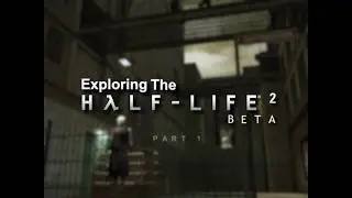 Exploring The Half-Life 2 Beta: Part 1