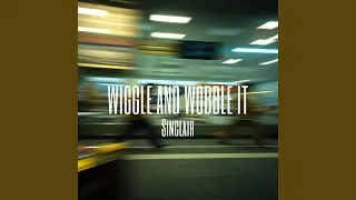 WIGGLE AND WOBBLE IT