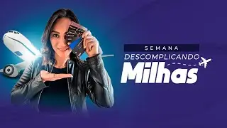 SEMANA DESCOMPLICANDO MILHAS - AULA 01 - CART&Otilde;ES