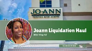 JOANN Liquidation Haul + My Experience Working There - Mini Vlog #2