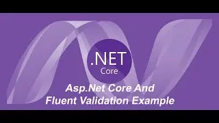 Asp.Net Core and Fluent Validation Example