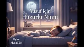 Yusuf İçin Huzurlu Ninni | Derin Uykuya Yardımcı Bebek Ninnisi