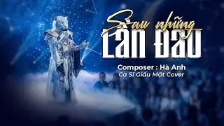 SAU NHỮNG LẦN ĐAU l Hà Anh | NAM CA SĨ GIẤU MẶT COVER | Sau những lần đau, hai ta cùng dặn nhau..