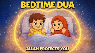 Before Sleep Dua for Children 🌙 | Islamic Lullaby for Safe & Protected Nights