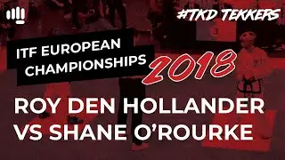 Roy den Hollander vs Shane O'Rourke - ITF Taekwon-Do European Championships 2018