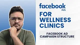 Facebook Ads For Wellness Clinics | 6. Facebook Ad Campaign Structure