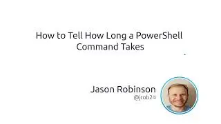 How To Tell How Long A PowerShell Command Takes