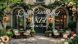Garden Courtyard Jazz ☕ Elegant Caf&eacute; Music for Relaxed, Unhurried Moments