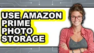 How to Use Amazon Prime Photo Storage 2025 - Easy Guide