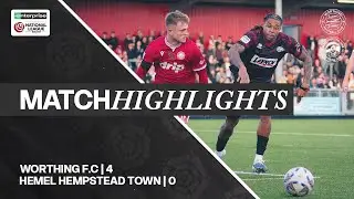 MATCH HIGHLIGHTS | Worthing 4 - 0 Hemel Hempstead Town | National League South