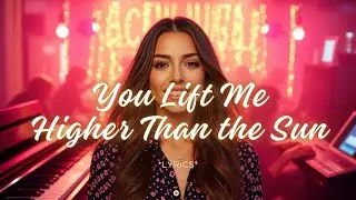 You Lift Me Higher Than the Sun | A Euphoric Dance-Pop Rush