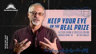 Keep Your Eye On The Real Prize | Sac Metro Church | Sermon