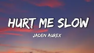 Jaden Aurex - Hurt Me Slow | Sad Pop | Official Audio 