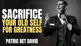 Sacrifice Your Old Self for GREATNESS || Patrick Bet David Motivation